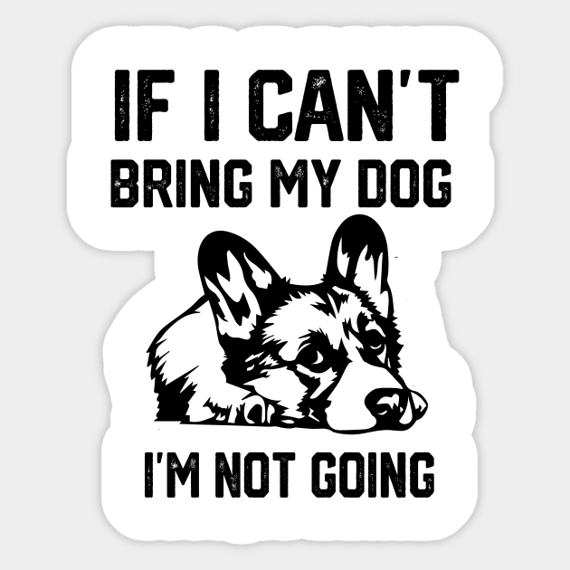 If I Can't Bring My Dog I'm Not Going Sticker by spantshirt
